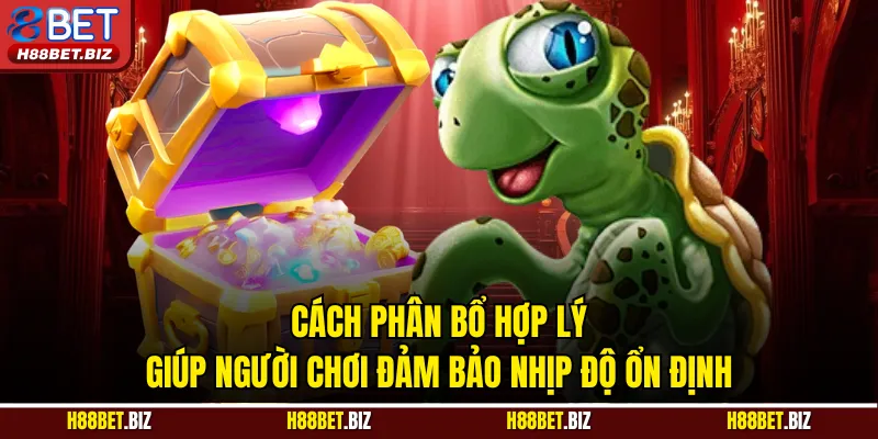 Cách phân bổ hợp lý giúp người chơi đảm bảo nhịp độ ổn định