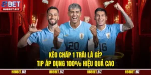 Kèo Chấp 1 Trái Là Gì? Tip Áp Dụng 100% Hiệu Quả Cao